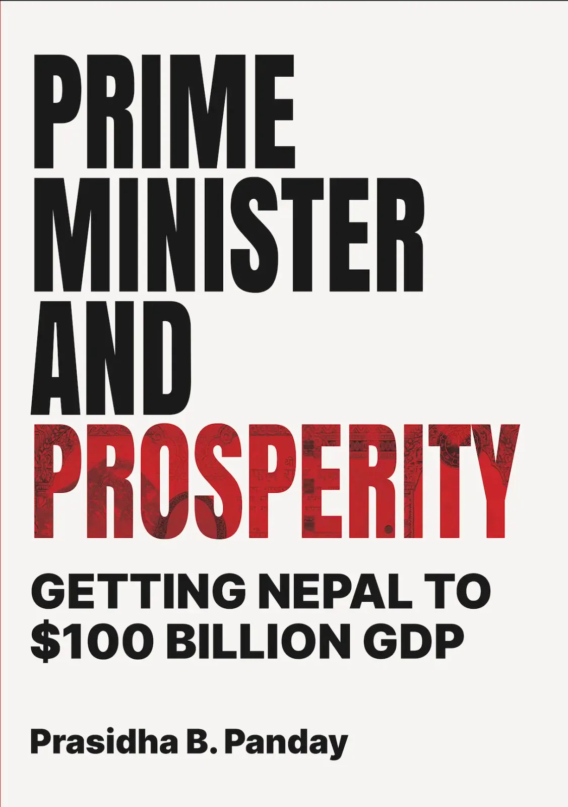 Cover of Prime Minister and Prosperity: Getting Nepal to $100 Billion GDP by Prasidha B. Panday, featuring bold black and red typography.